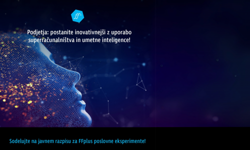 FFplus Open Call: Priložnost za mala podjetja in startupe brez predhodnih izkušenj s HPC/AI