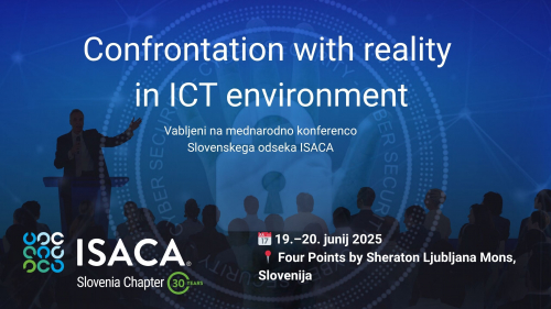Mednarodna konferenca Slovenskega odseka ISACA: "Confrontation with reality in ICT environment"